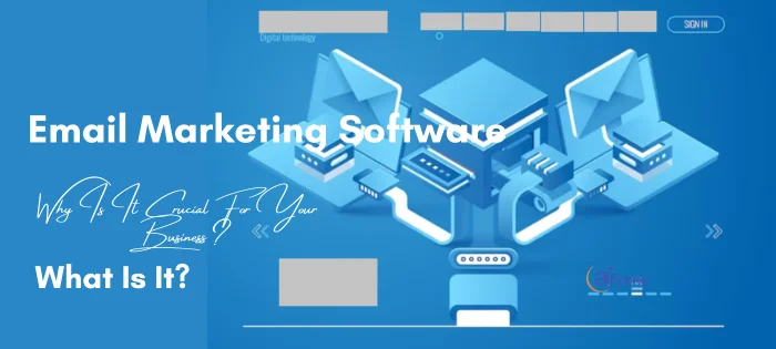 Email Marketing Software What Is It and Why Is It Crucial For Your Business