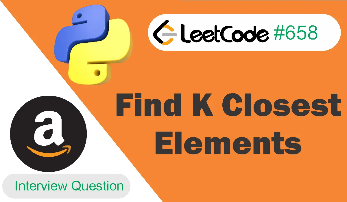 Find K Closest Elements Leetcode Problem 658 [Python Solution]