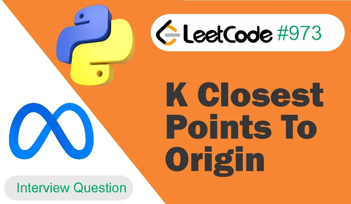 K Closest Points To Origin Leetcode Problem 973 [Python Solution]