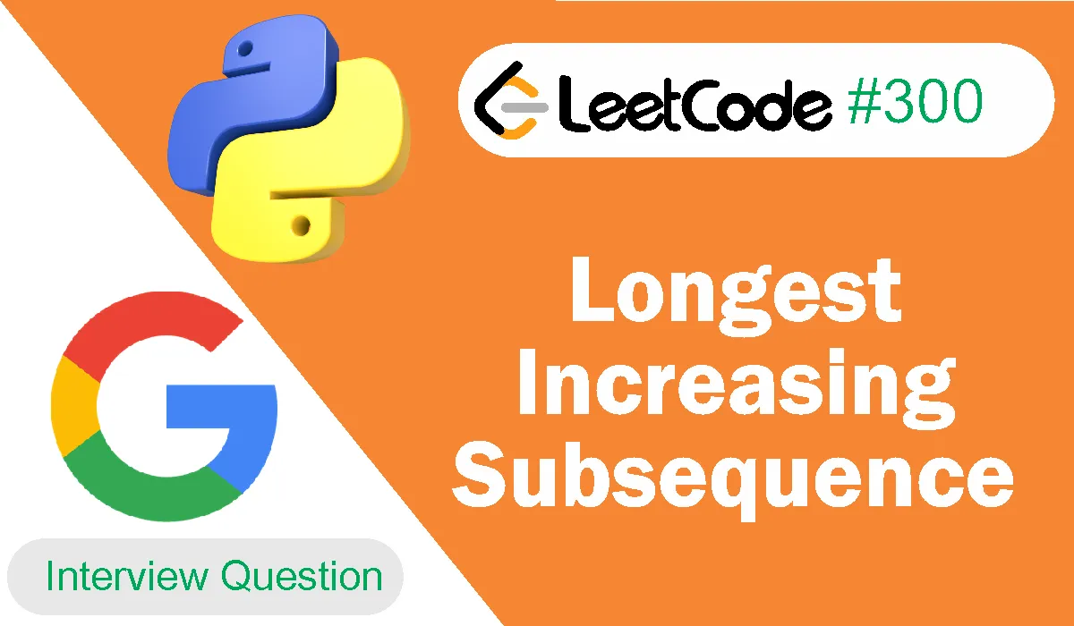 Longest Increasing Subsequence Leetcode Problem 300 [Python Solution]