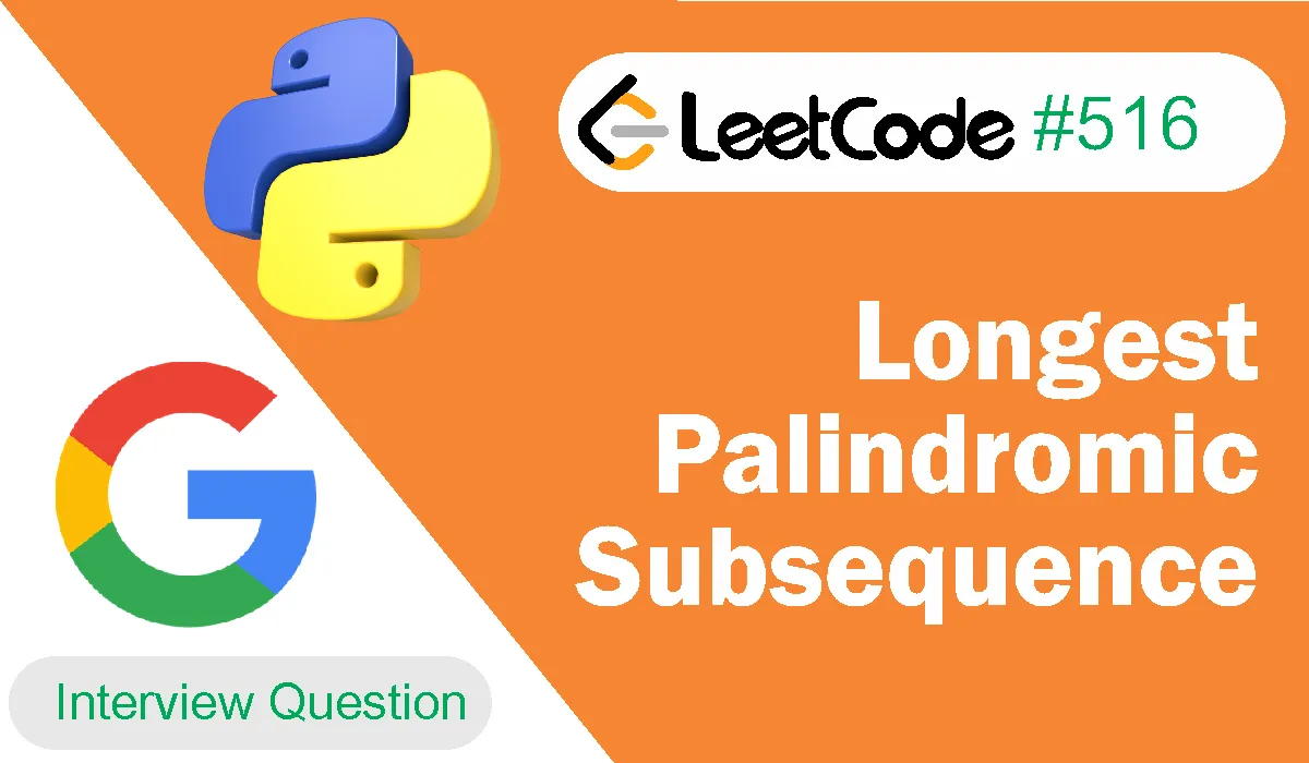 Longest Palindromic Subsequence Leetcode Problem 516 [Python Solution]