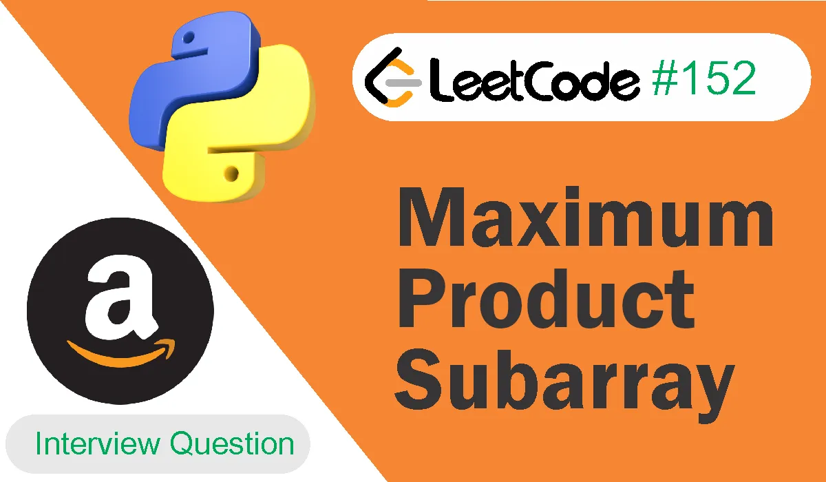 Maximum Product Subarray Leetcode Problem 152 [Python Solution]