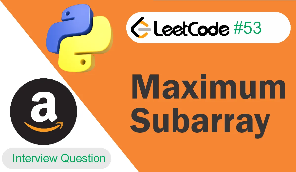 Maximum Subarray Leetcode Problem 53 [Python Solution]