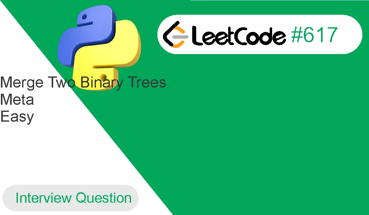 Merge Two Binary Trees Leetcode Problem 617 [Python Solution]