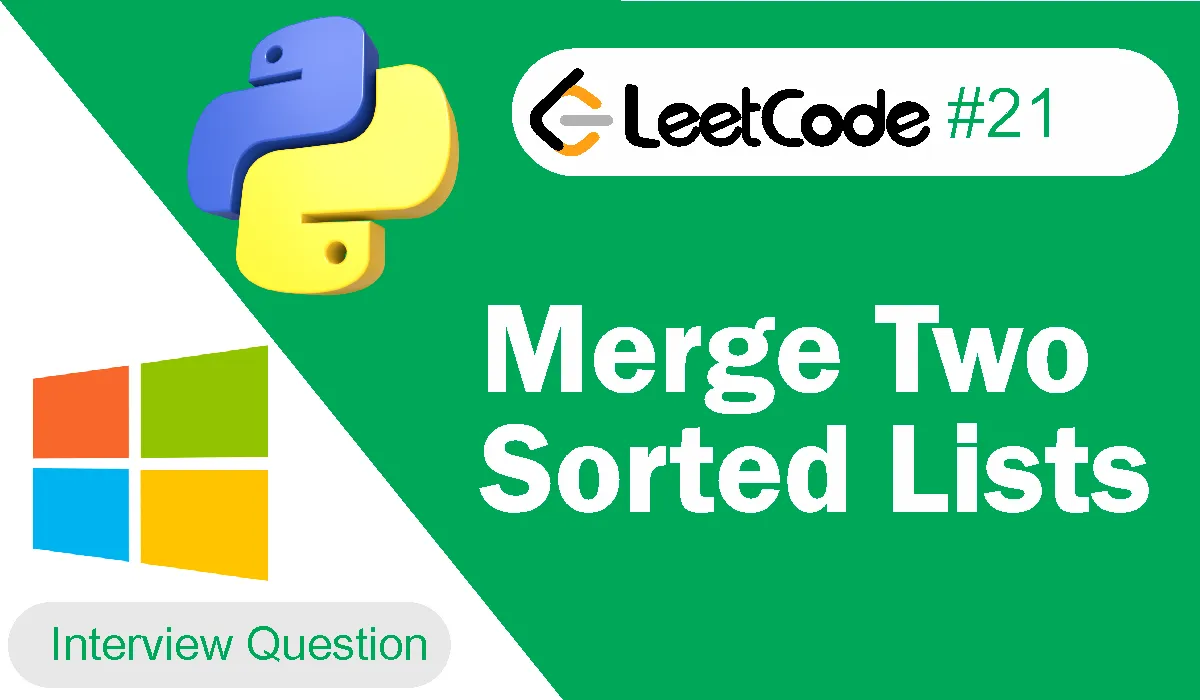 Merge Two Sorted Lists Leetcode Problem 21 [Python Solution]