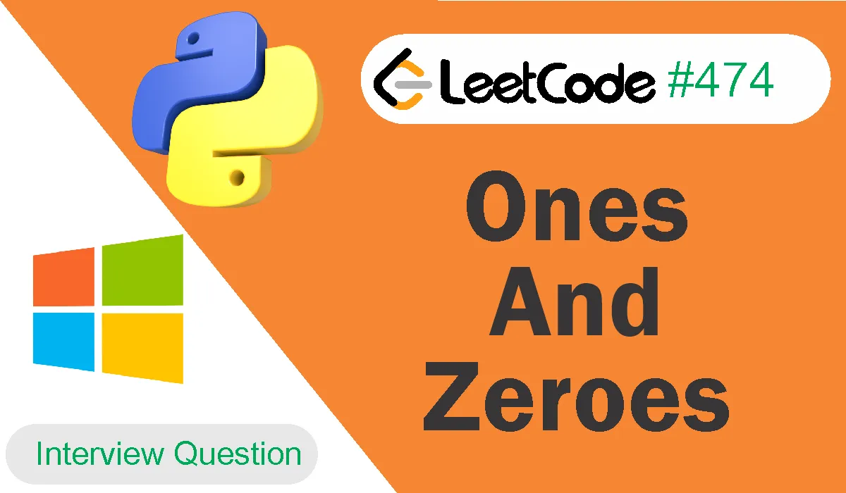 Ones And Zeroes Leetcode Problem 474 [Python Solution]