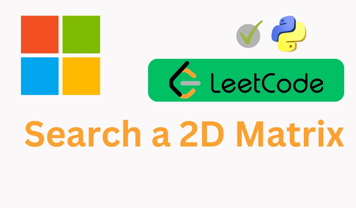 Search a 2D Matrix LeetCode Solution [Python]