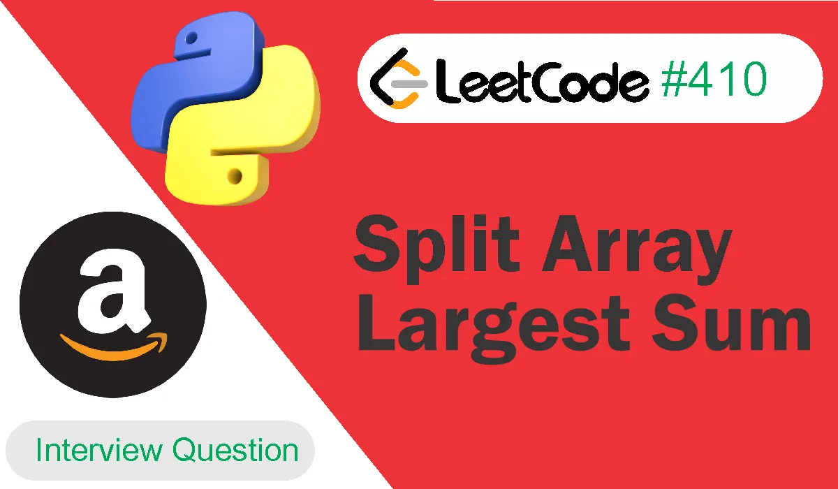 Split Array Largest Sum Leetcode Problem 410 [Python Solution]