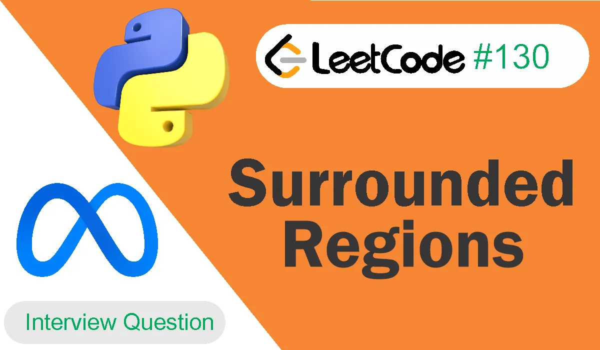 Surrounded Regions Leetcode Problem 130 [Python Solution]