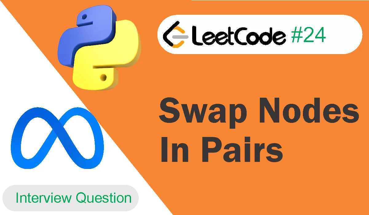 Swap Nodes In Pairs Leetcode Problem 24 [Python Solution]