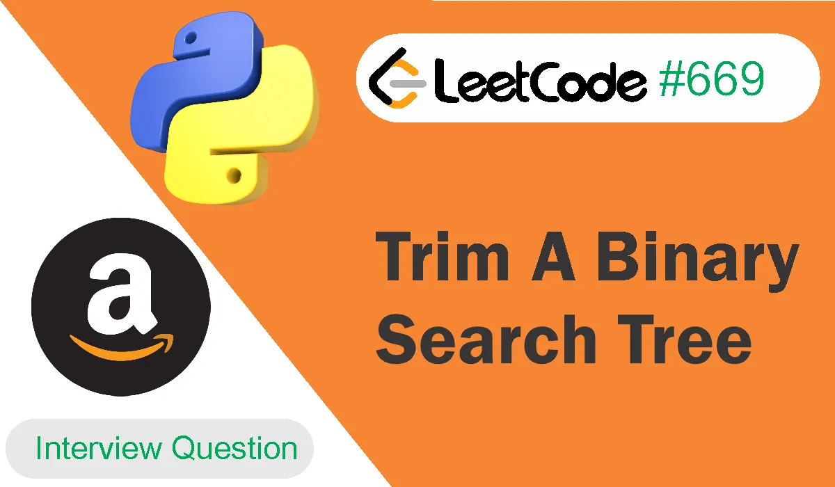 Trim A Binary Search Tree Leetcode Problem 669 [Python Solution]