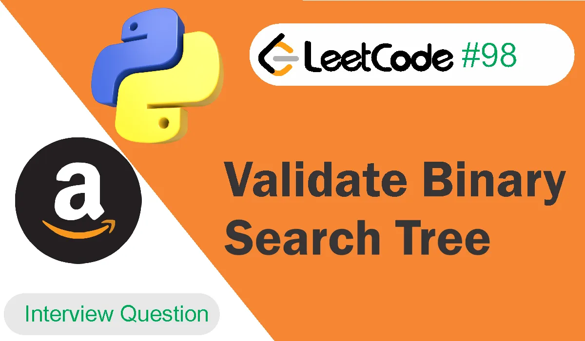 Validate Binary Search Tree Leetcode Problem 98 [Python Solution]