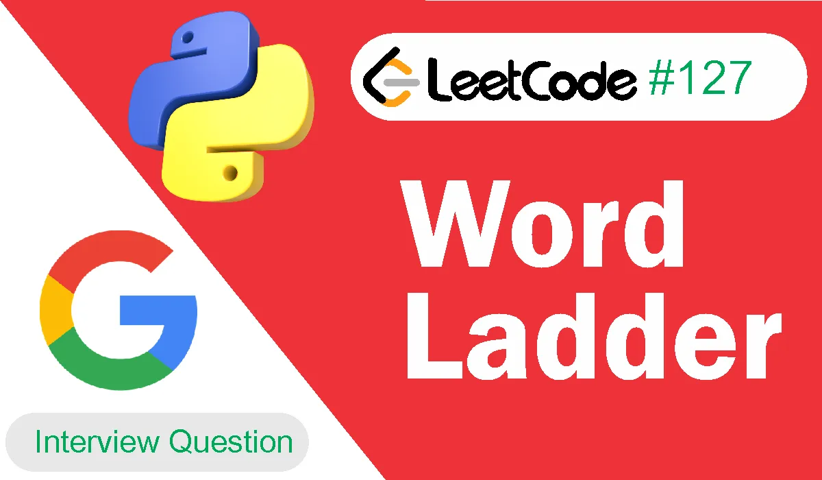 Word Ladder Leetcode Problem 127 [Python Solution]